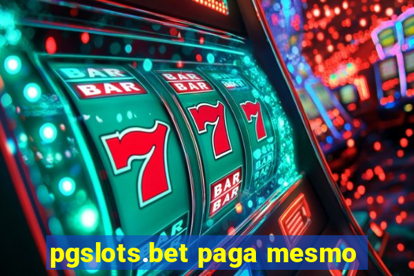 pgslots.bet paga mesmo